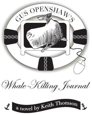 Gus Openshaws Whale-Killing Journal A Novel by Keith Thomson ebook ISBN - photo 1