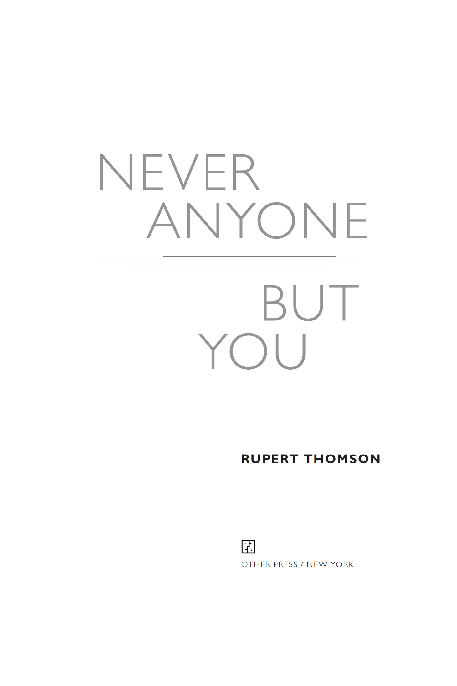 Copyright 2018 Rupert Thomson First epigraph on from Collected Poems in English - photo 2