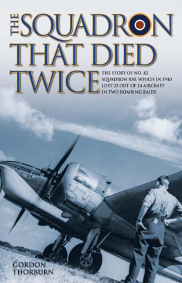 Thorburn - The Squadron That Died Twice--The story of No. 82 Squadron RAF, which in 1940 lost 23 out of 24 aircraft in two bombing raids