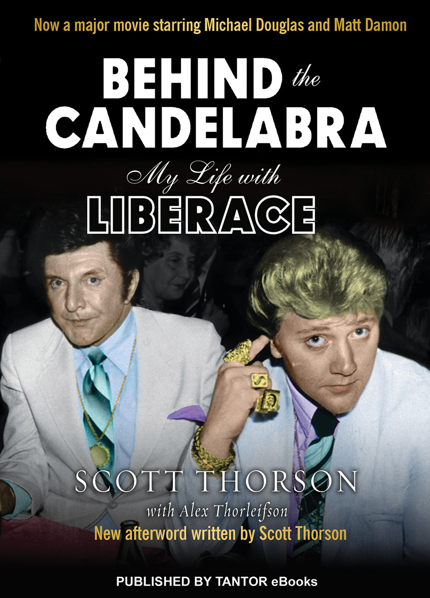 BEHIND THE CANDELABRA MY LIFE WITH LIBERACE Copyright 1988 2013 by Scott - photo 1