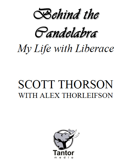 BEHIND THE CANDELABRA MY LIFE WITH LIBERACE Copyright 1988 2013 by Scott - photo 2