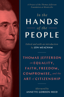 Jon Meacham - In the Hands of the People: Thomas Jefferson on Equality, Faith, Freedom, Compromise, and the Art of Citizenship