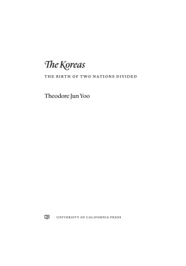 Theodore Jun Yoo The Koreas: The Birth of Two Nations Divided
