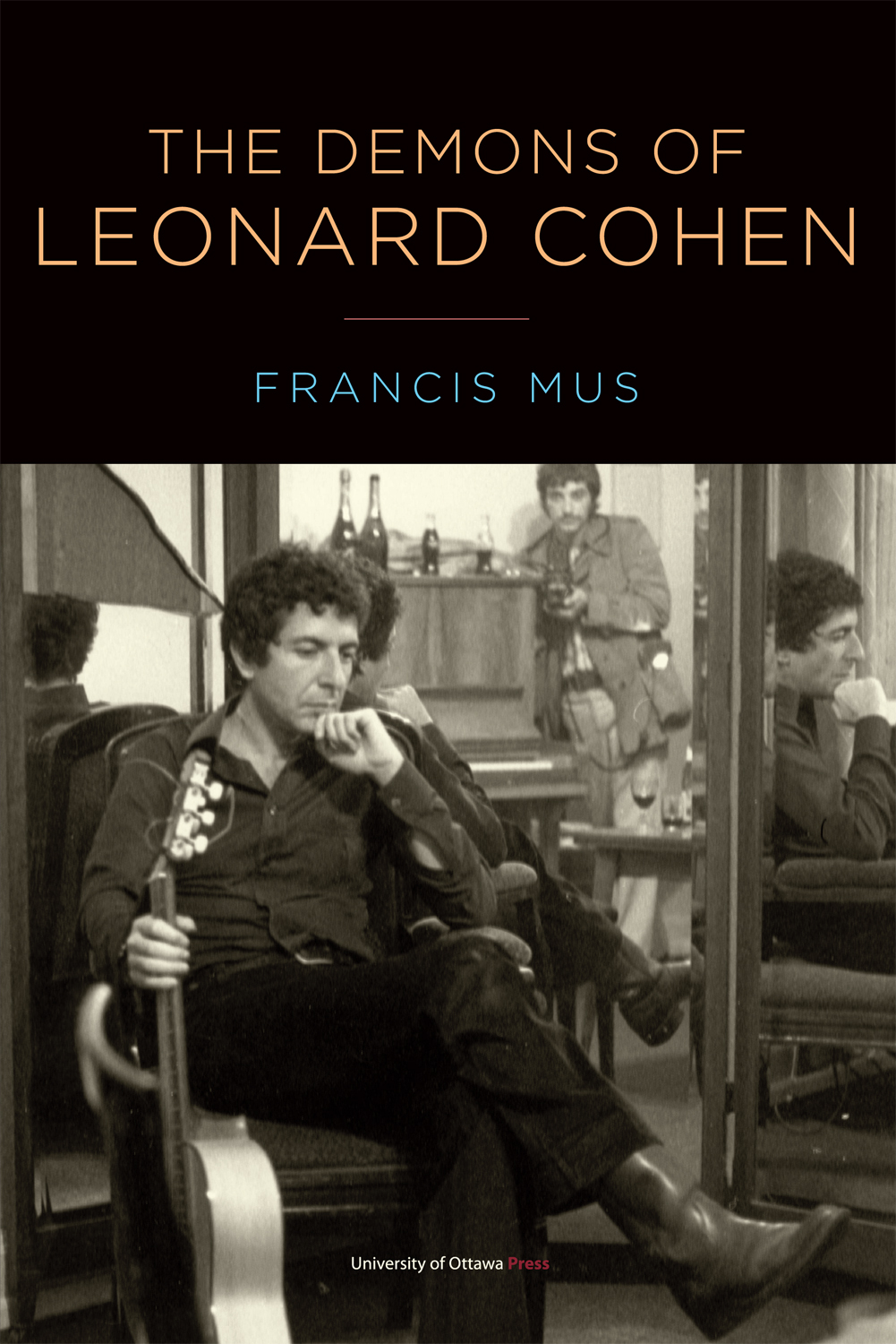 THE DEMONS OF LEONARD COHEN The University of Ottawa Press UOP is proud to - photo 1