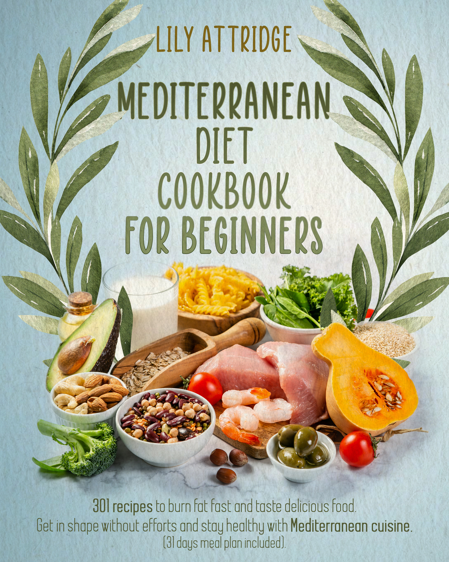 MEDITERRANEAN DIET COOKBOOK FOR BEGINNERS 301 recipes to burn fat fast and - photo 1