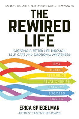 Spiegelman - The rewired life: creating a better life through self-care and emotional awareness