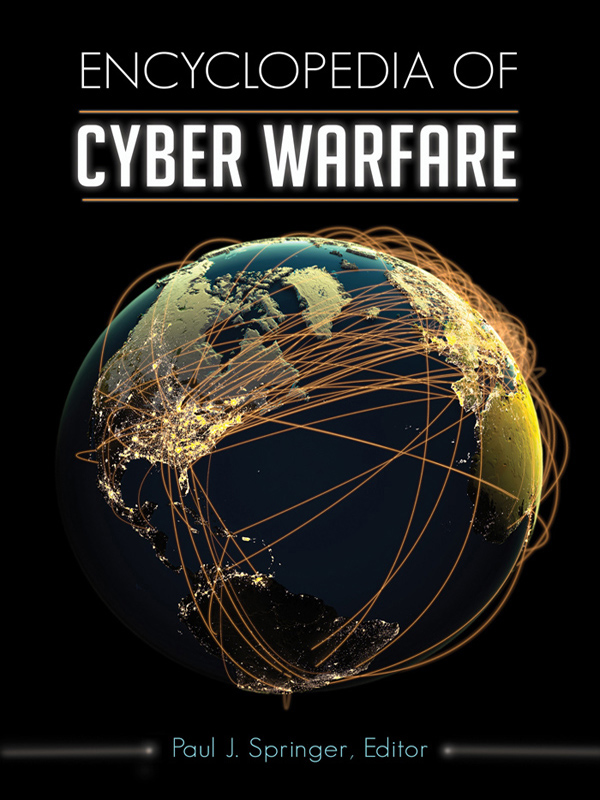 Encyclopedia of Cyber Warfare Copyright 2017 by ABC-CLIO LLC All rights - photo 1