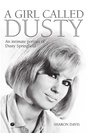 Springfield Dusty - A girl called Dusty: an intimate portrait of Dusty Springfield