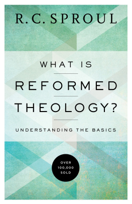 Sproul - What is reformed theology?: understanding the basics