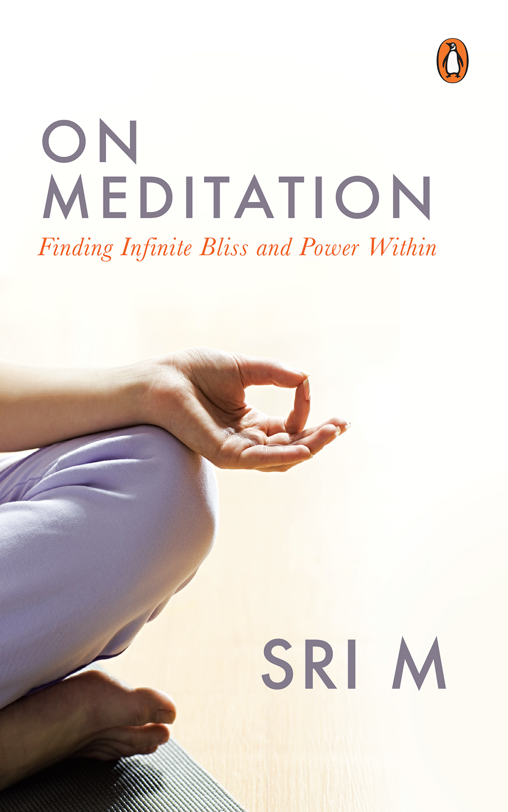 SRI M ON MEDITATION Finding Infinite Bliss and Power Within - photo 1