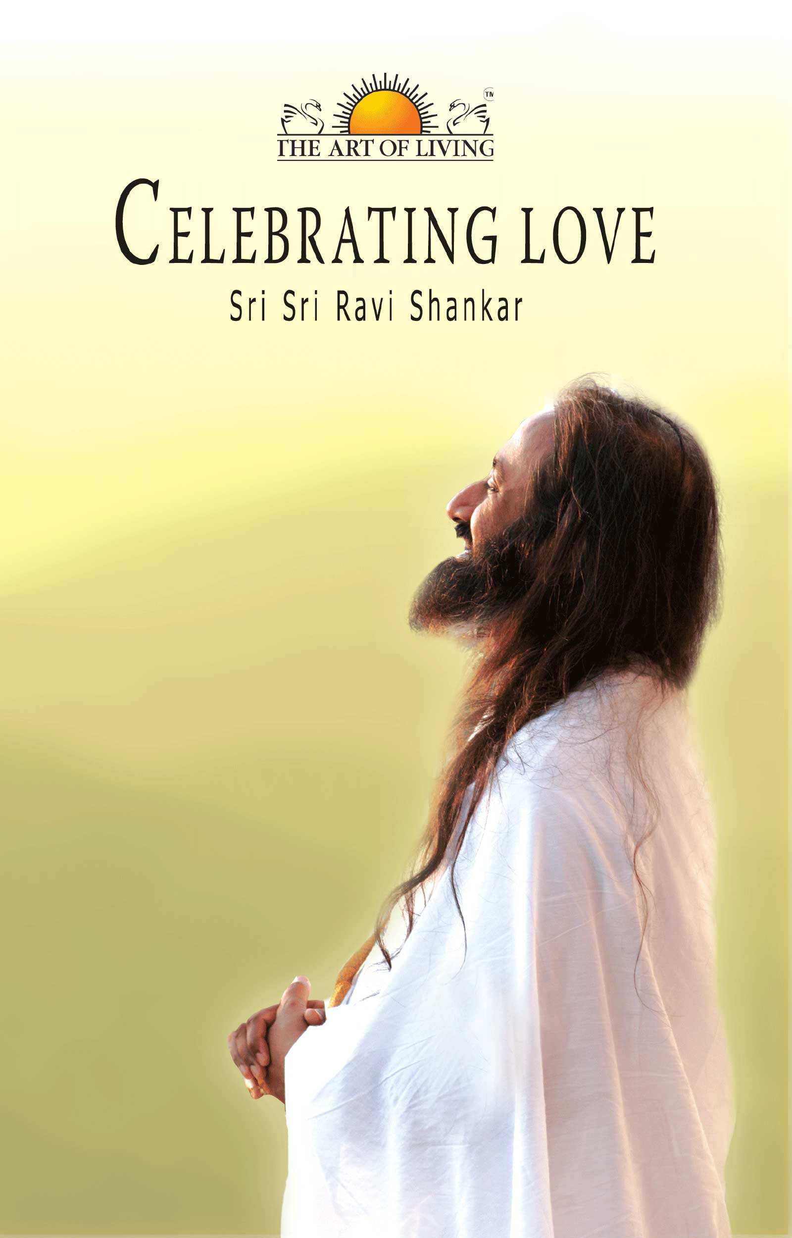 CELEBRATING LOVE His Holiness Sri Sri Ravi Shankar Weekly Knowledge through - photo 1