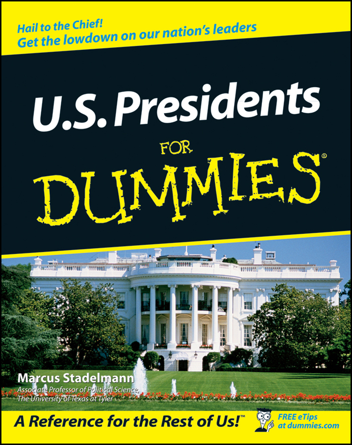 US Presidents For Dummies by Marcus A Stadelmann Associate Professor of - photo 1