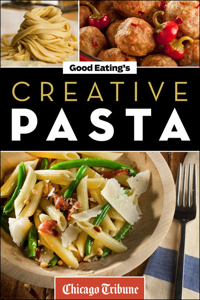 GOOD EATINGS CREATIVE PASTA Chicago Tribune Staff Copyright 2012 by the - photo 1