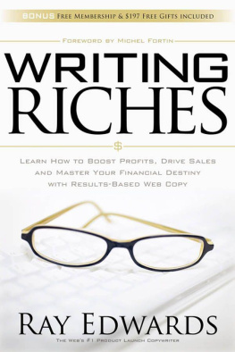 Ray Edwards - Writing Riches: Learn How to Boost Profits, Drive Sales and Master Your Financial Destiny With Results-Based Web Copy