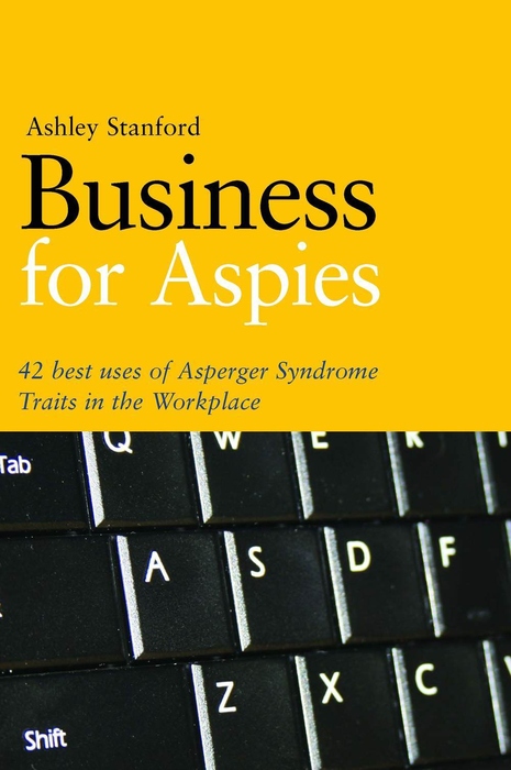 Business for aspies 42 best practices for using asperger syndrome traits at work successfully - image 1