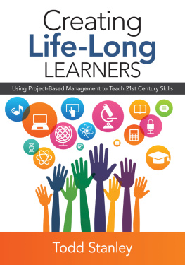 Stanley - Creating life-long learners: using project-based management to teach 21st century skills