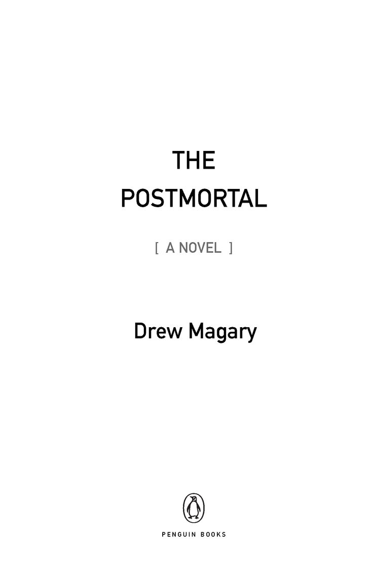 Table of Contents Praise for THE POSTMORTAL Magary has created a fictional - photo 2