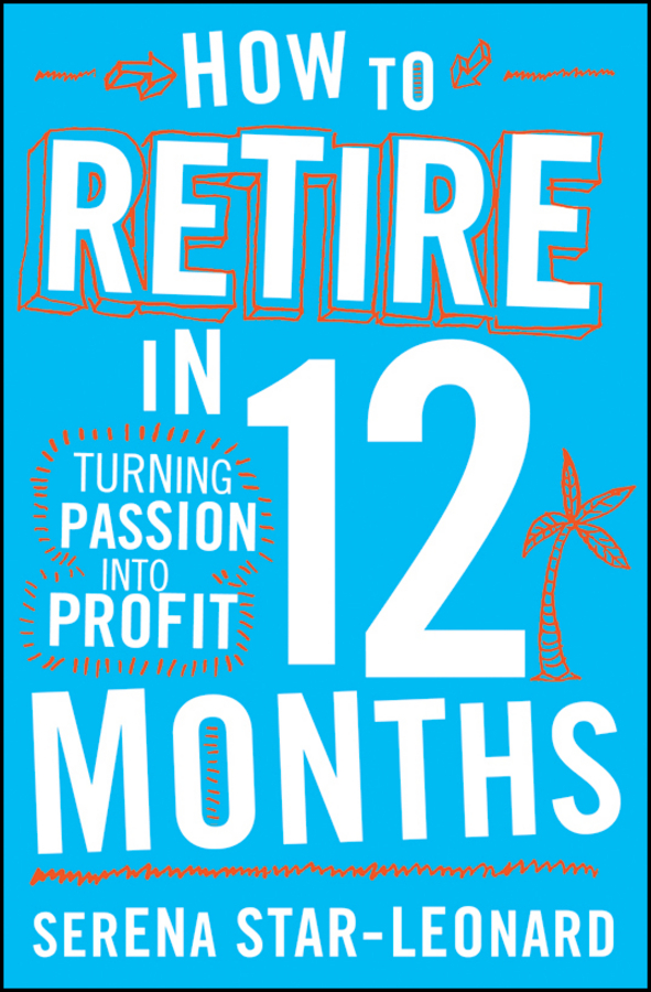 How to retire in 12 months turning passion into profit - image 1