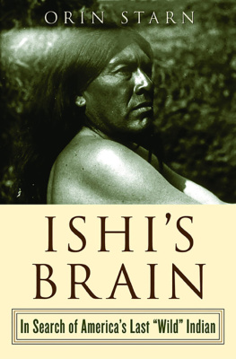 Orin Starn Ishis Brain: In Search of Americas Last Wild Indian