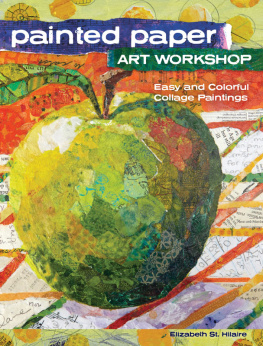 St. Hilaire - Painted Paper Art Workshop: Easy and Colorful Collage Paintings