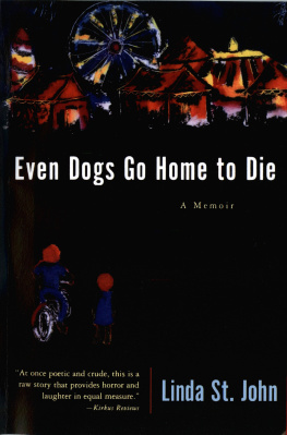 St. John - Even dogs go home to die: a memoir