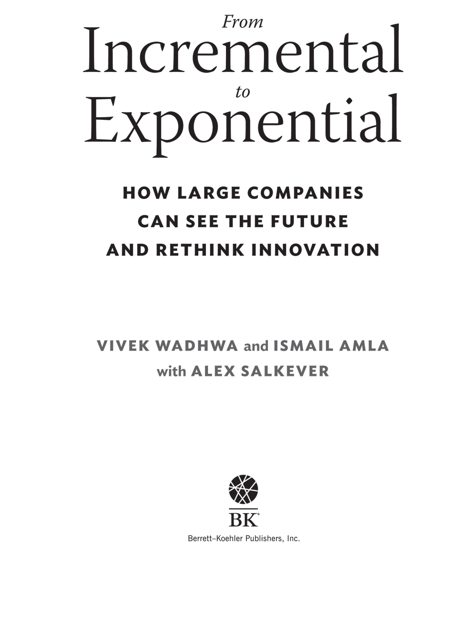 From Incremental to Exponential Copyright 2020 by Vivek Wadhwa Ismail Amla - photo 2