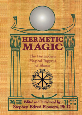 Stephen Edred Flowers Hermetic Magic: the Postmodern Magical Papyrus of Abaris