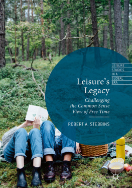 Stebbins Leisure’s Legacy Challenging the Common Sense View of Free Time