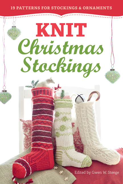 Contents Stockings Up A hand-knit Christmas stocking is bound to be a treasure - photo 1