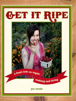 Steele Get it ripe: a fresh take on vegan cooking & living