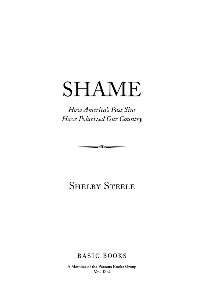 Copyright 2015 by Shelby Steele Published by Basic Books A Member of the - photo 2