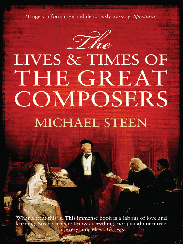 The Lives and Times of the Great Composers by Michael Steen is a comprehensive - photo 1