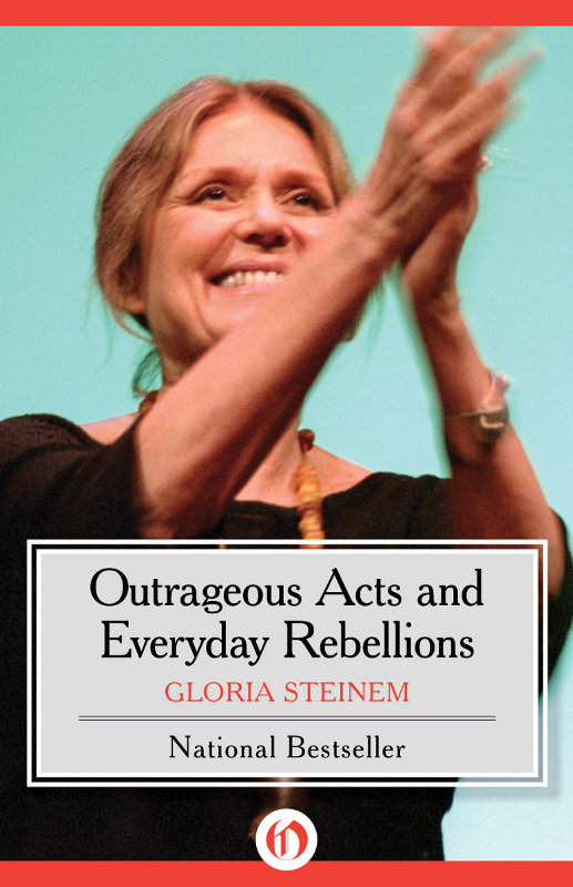 Outrageous Acts and Everyday Rebellions Gloria Steinem This book is - photo 1