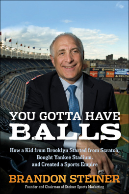 Steiner - You gotta have balls: how a kid from Brooklyn started from scratch, bought Yankee Stadium, and created a sports empire