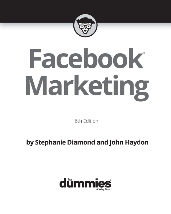 Facebook Marketing For Dummies 6th Edition Published by John Wiley Sons - photo 2