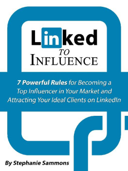 Stephanie Sammons Linked to influence: 7 powerful rules for becoming a top influencer in your market and attracting your ideal clients on LinkedIn