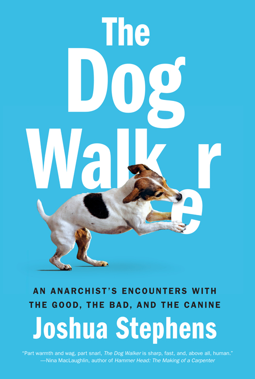 THE DOG WALKER Copyright 2015 by Joshua Stephens First Melville House - photo 1