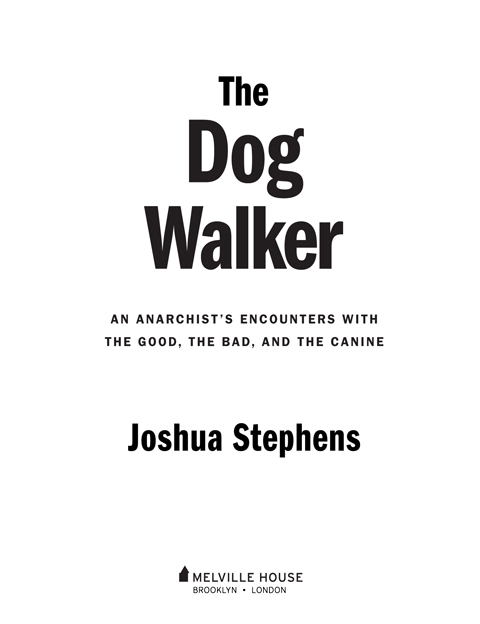 THE DOG WALKER Copyright 2015 by Joshua Stephens First Melville House - photo 2