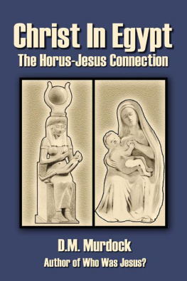 D. M. Murdock - Christ in Egypt: The Horus-Jesus Connection