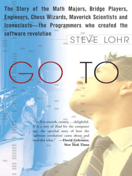 Steve Lohr - Go to: the story of the math majors, bridge players, engineers, chess wizards, maverick scientists, and iconoclasts, the programmers who created the software revolution