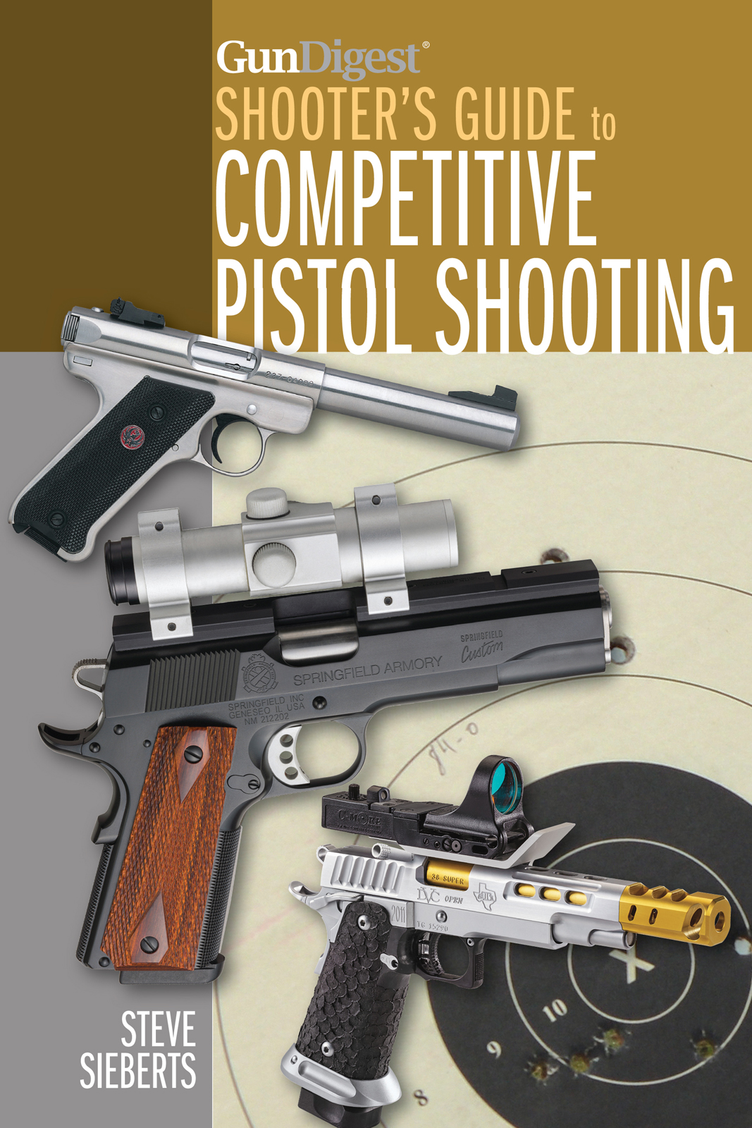 GunDigest SHOOTERS GUIDE to COMPETITIVE PISTOL SHOOTING STEVE SIEBERTS - photo 1