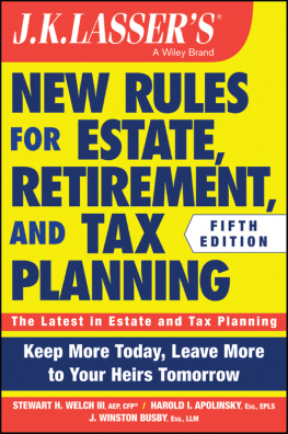 Stewart H. Welch III J.K. Lassers new rules for estate, retirement, and tax planning: keep more today, leave more to your heirs tomorrow