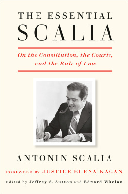 Antonin Scalia The essential Scalia: On the Constitution, the Courts, and the Rule of Law