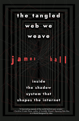 James Ball - The tangled web we weave: Inside The Shadow System That Shapes the Internet