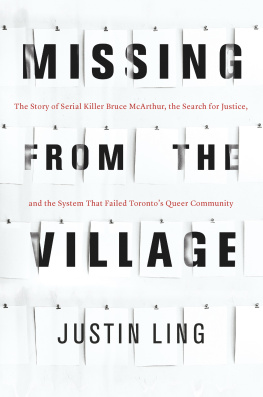 Justin Ling Missing from the Village: The Story of Serial Killer Bruce McArthur, the Search for Justice, and the System That Failed Torontos Queer Community