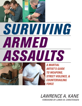 Lawrence A. Kane - Surviving Armed Assaults: A MARTIAL ARTIST’S GUIDE TO WEAPONS, STREET VIOLENCE, & COUNTERVAILING FORCE