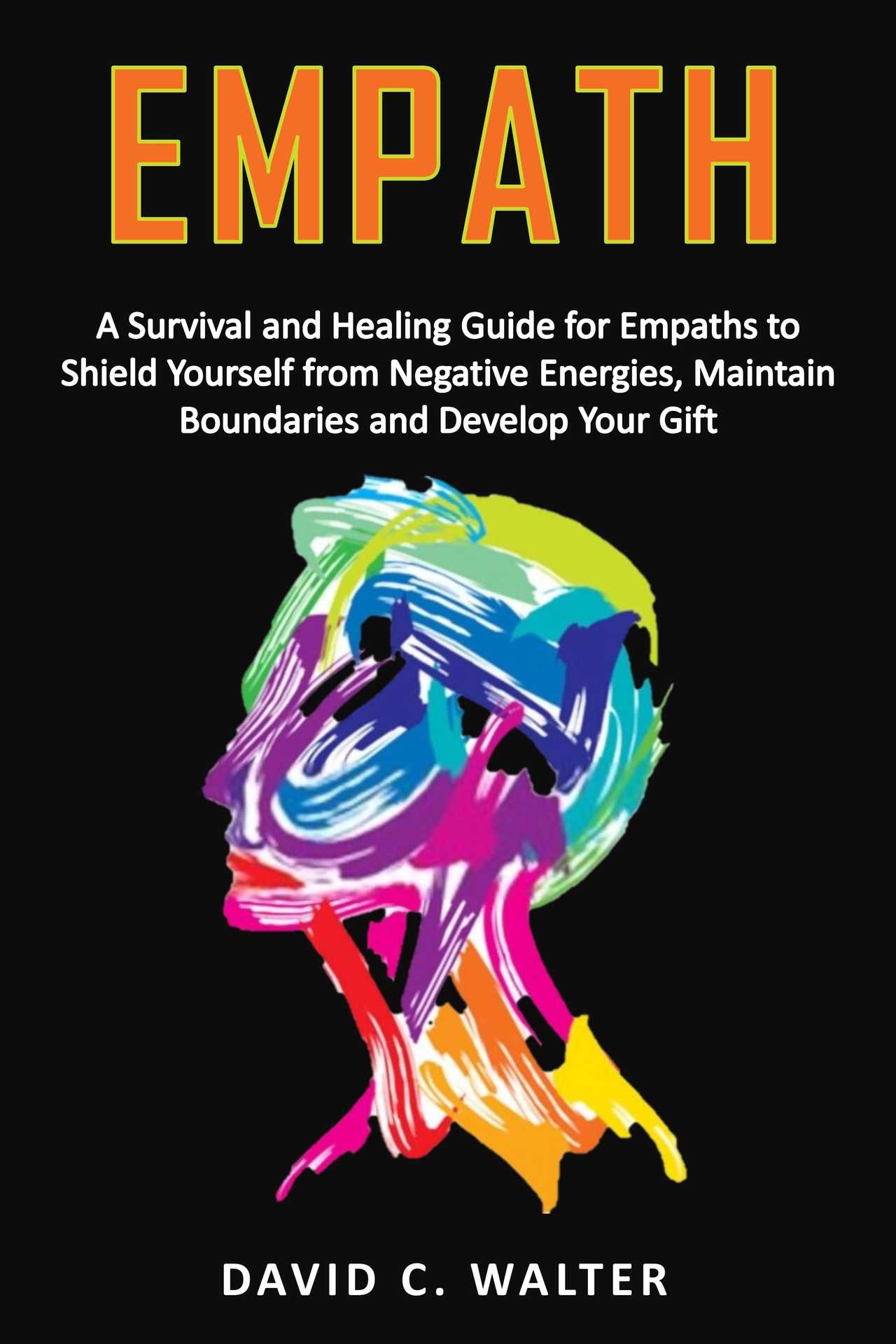 EMPATH A Survival and Healing Guide for Empaths to Shield Yourself from - photo 1