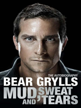 Bear Grylls The Autobiography Bear Grylls Mud Sweat and Tears