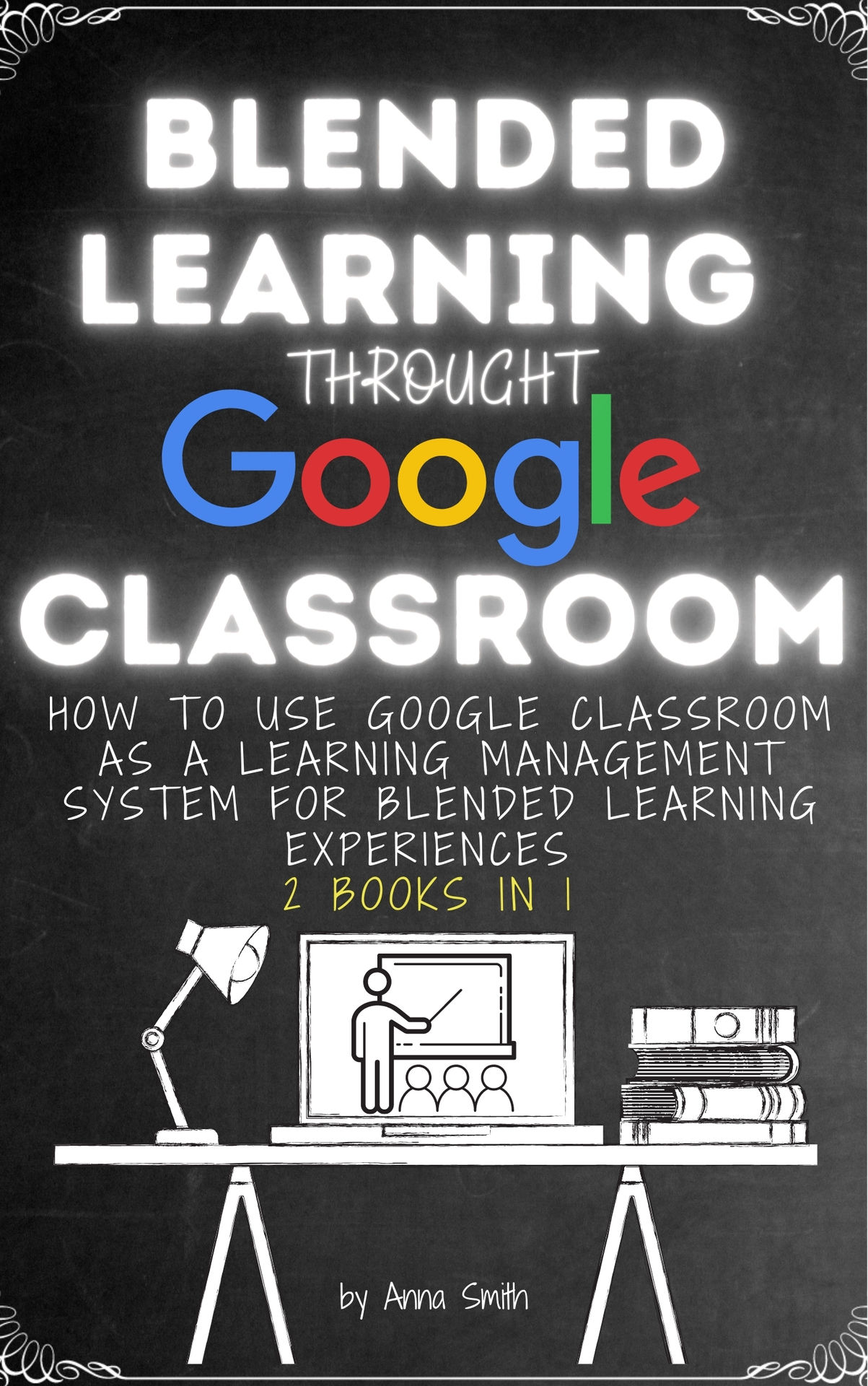 BLENDED LEARNING THROUGH GOOGLE CLASSROOM How to use Google Classroom as a - photo 1