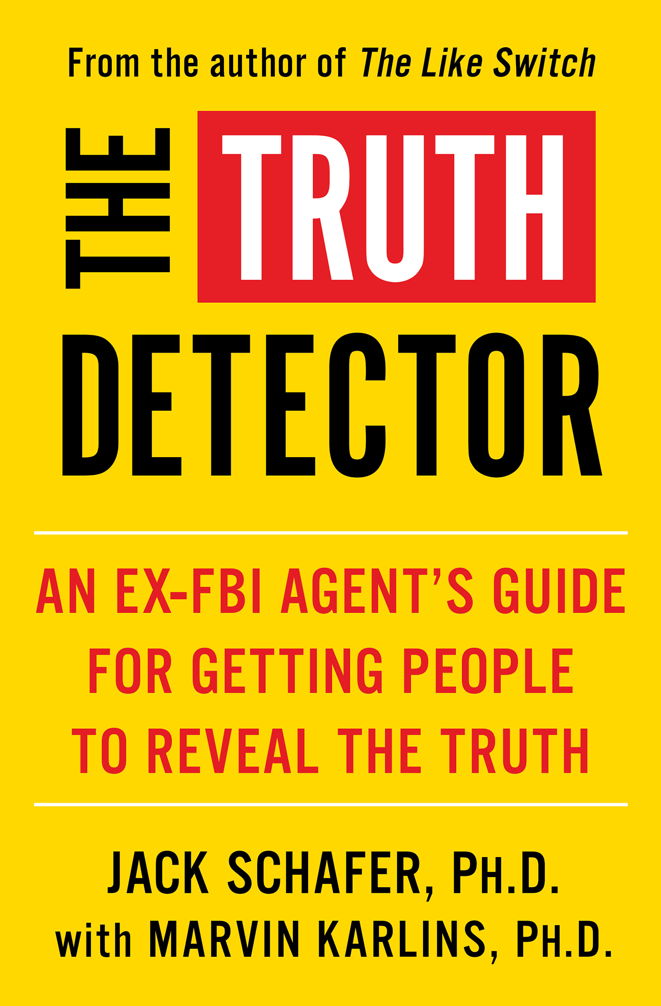 The Truth Detector An Ex-FBI Agents Guide for Getting People to Reveal the Truth - image 1